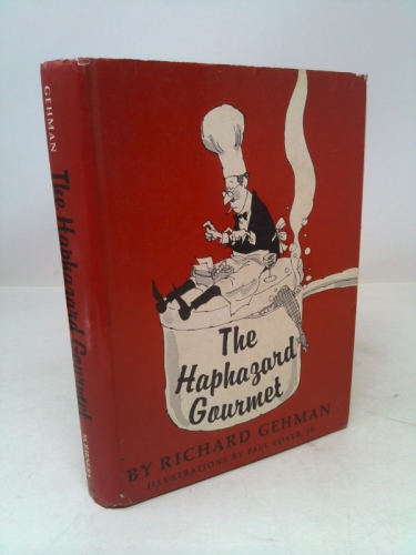The haphazard gourmet,: Being a carelessly compiled, aimless, alternately infuriating and ingratiating compendium of recipes, personal reminiscences, ... inspired by Le grand dictionnare de cuisine,
