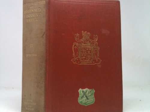 Journals and Letters of Reginald Viscount Esher. Edited By Maurice V. Brett. Vol. 2. 1903-1910