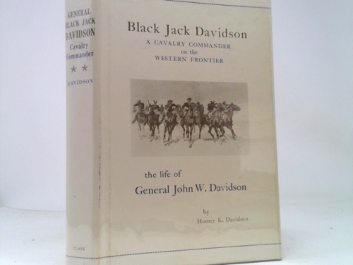 Black Jack Davidson, a cavalry commander on the Western frontier: The life of General John W. Davidson (Frontier military series)