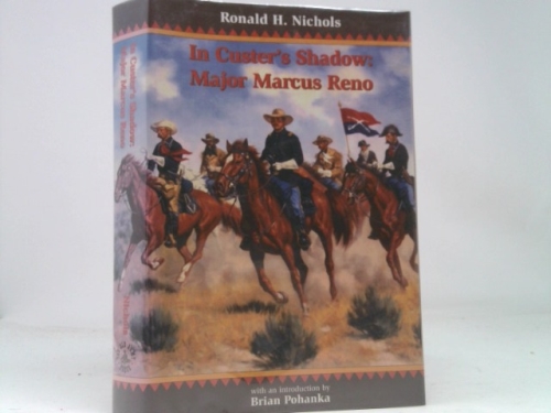 IN CUSTER'S SHADOW: MAJOR MARCUS RENO.