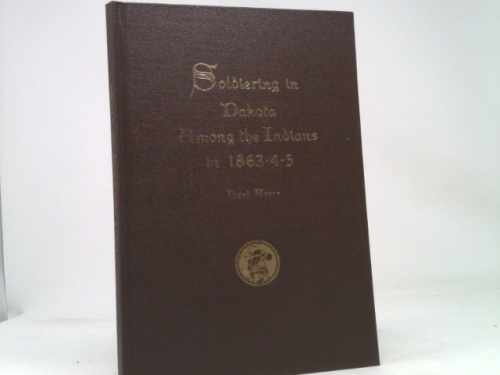 Soldiering in Dakota, Among the Indians, in 1863-4-5