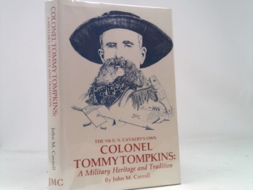 The Seventh U. S. Cavalry's Own Colonel Tommy Tompkins: A Military Heritage and Tradition
