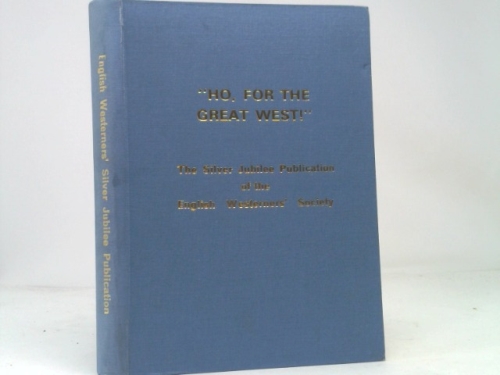 Ho, for the Great West! The Silver Jubilee Publication of the English Westerners' Society