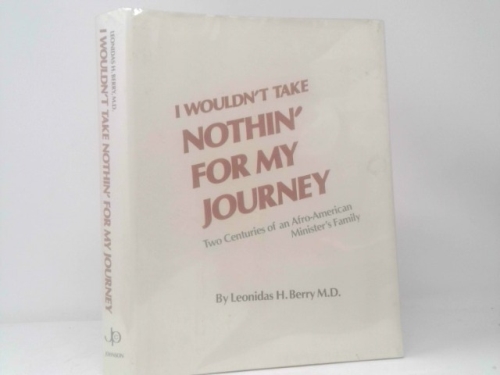 I Wouldn't Take Nothin' for My Journey: Two Centuries of an Afro-American Minister's Family