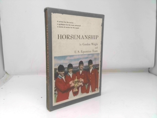 HORSEMANSHIP - A Primer for the Novice: A Guidepost for the More Advanced