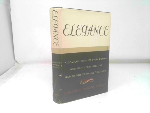 Elegance;: A complete guide for every women who wants to be well and properly dressed on all occasions
