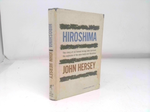 Hiroshima. the Story of Six Human Beings Who Survived the Explosion of the Atom Bomb over Hiroshma.