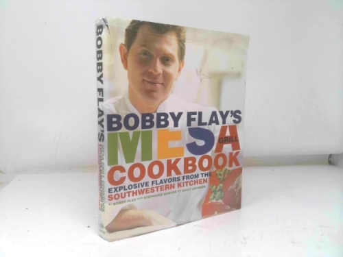 Bobby Flay's Mesa Grill Cookbook: Explosive Flavors from the Southwestern Kitchen