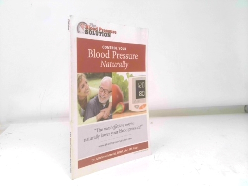 Control Your Blood Pressure Naturally (The Blood Pressure Solution)