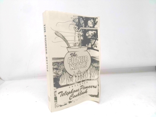 The Pioneer Kettle: Arkansas Telephone Pioneers Cookbook
