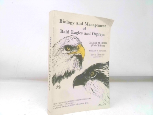 Biology and Management of Bald Eagles and Ospreys: Proceedings of the 1st International Symposium on Bald Eagles and Ospreys, Montreal, 28-29 October, 1981