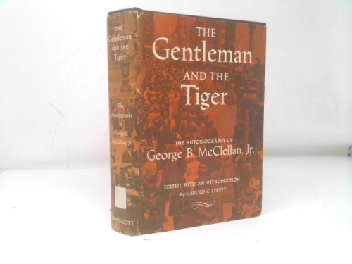 The gentleman and the tiger;: The autobiography of George B. McClellan, Jr