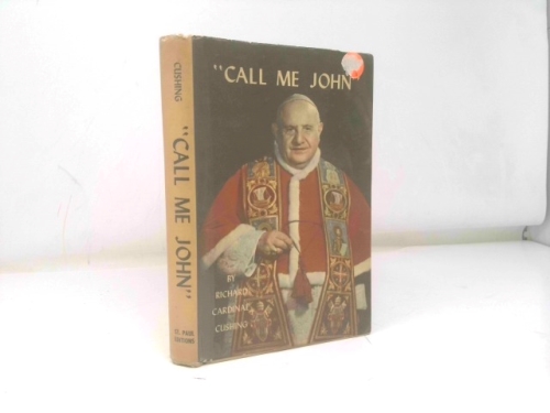 CALL ME JOHN: A LIFE OF POPE JOHN XXIII