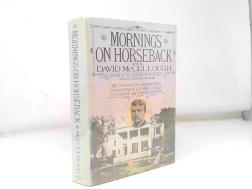 Mornings on Horseback: The Story of an Extraordinary Family, a Vanished Way of Life, and the Unique Child Who Became Theodore Roosevelt