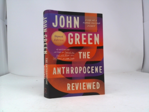 The Anthropocene Reviewed (Signed Edition): Essays on a Human-Centered Planet