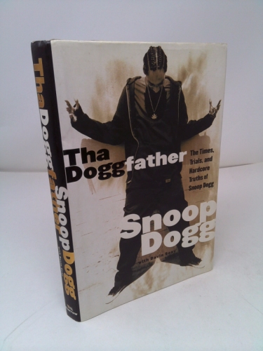 Tha Doggfather: The Times, Trials, And Hardcore Truths Of Snoop Dogg