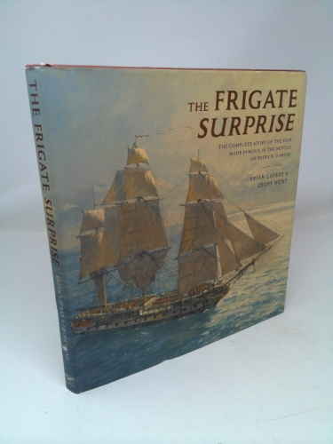 The Frigate Surprise: The Design, Construction and Careers of Jack Aubrey's Favourite Command