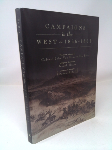 Campaigns in the West, 1856-1861: The Journal and Letters of Colonel John Van Deusen Du Bois
