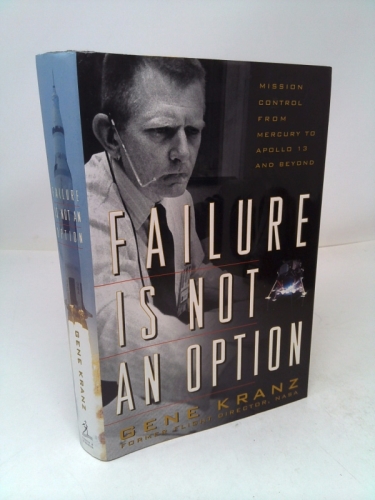 Failure Is Not an Option: Mission Control from Mercury to Apollo 13 and Beyond