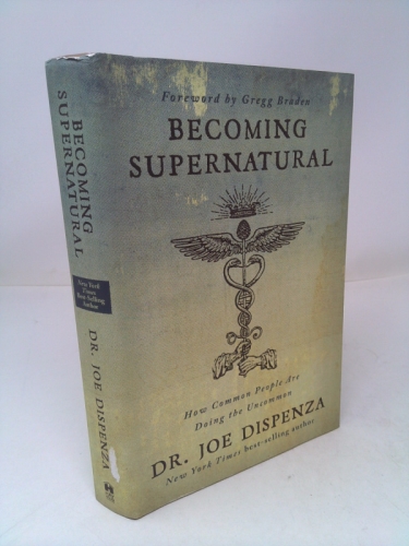 Becoming Supernatural: How Common People Are Doing the Uncommon