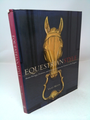 Equestrian Style: Home Design, Couture, and Collections from the Eclectic to the Elegant