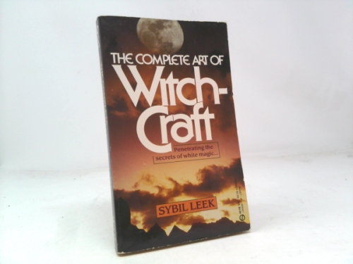 The Complete Art of Witchcraft: Penetrating the Secrets of White Magic