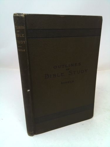 Outlines of Bible Study: A Four-Years Course for Schools and Colleges (1889 First Edition)