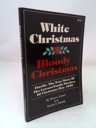 White Christmas-Bloody Christmas: Finally the True Story of the Lawson Family Murders of Christmas Day