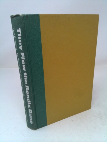They Flew the Bendix Race: The History of the Competition for the Bendix Trophy
