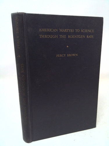 American Martyrs to Science Through the Roentgen Rays