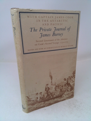 With Captain James Cook in the Antarctic and Pacific: The private journal of James Burney, second lieutenant of the "Adventure" on Cook's second voyage, 1772-1773