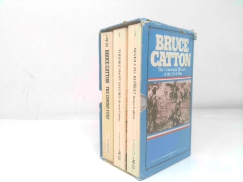 Bruce Catton: The Centennial History of the Civil War: The Coming Fury, Terrible Swift Sword, Never Call Retreat