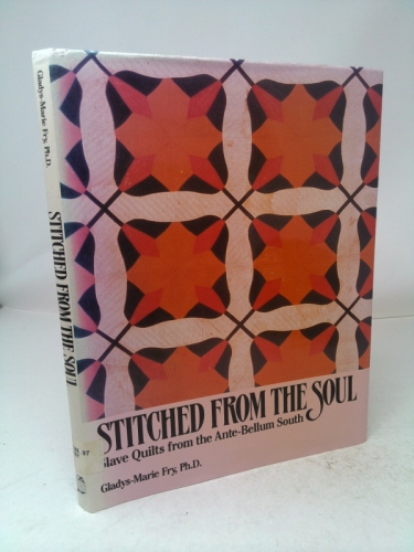 Stitched from the Soul: Slave Quilts from the Ante-Bellum South