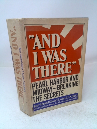 And I Was There: Pearl Harbor and Midway Breaking the Secrets