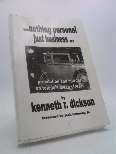 Nothing Personal Just Business, Prohibition and Murder on Toledo's Mean Streets