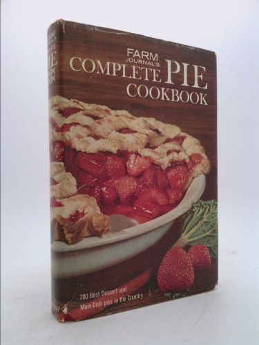 Farm Journal's Complete PIE cookbook: 700 Best Dessert and Main-Dish Pies in the Country