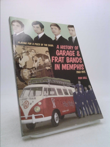 Playing for a Piece of the Door: A History of Garage & Frat Bands in Memphis, 1960-1975