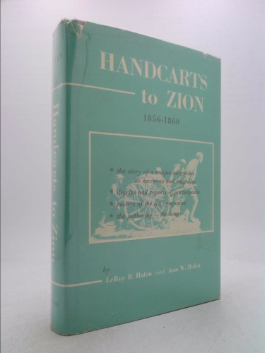 Handcarts to Zion,: The story of a unique western migration, 1856-1860, with contemporary journals, accounts, reports; and rosters of members of the ... Far West and the Rockies historical series)