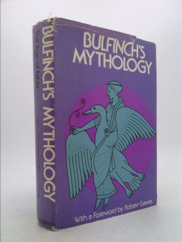 BULFINCH'S MYTHOLOGY: The Age of Fable. With a Foreword by Robert Graves.