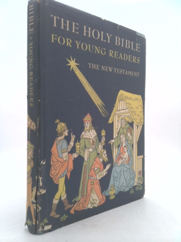 The Holy Bible for young readers: The New Testament being the story of God's chosen people after the coming of Our Lord Jesus Christ upon earth, together with stories of saints and martyrs
