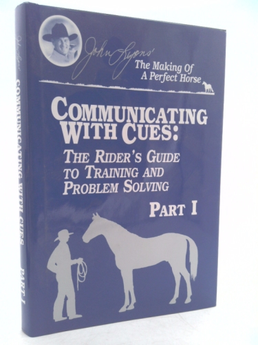Communicating With Cues: The Riders Guide to Training and Problem Solving