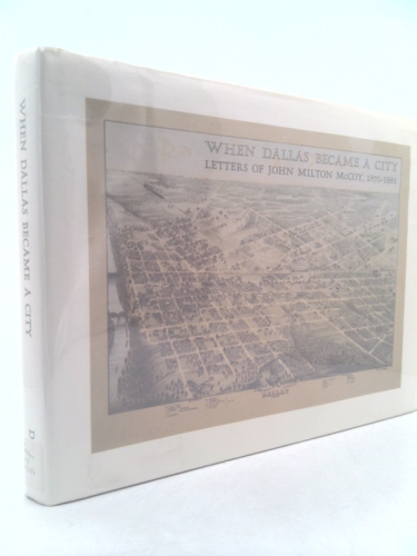 When Dallas Became a City: Letters of John Milton McCoy, 1870-1881