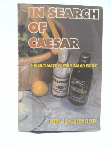 In Search of Caesar: The Ultimate Caesar Salad Book