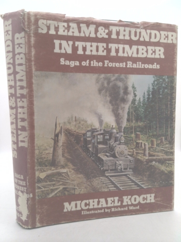 Steam & thunder in the timber: Saga of the forest railroads