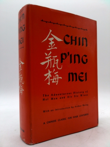 Chin P'ing Mei: The Adventurous History of Hsi Men and His Six Wives