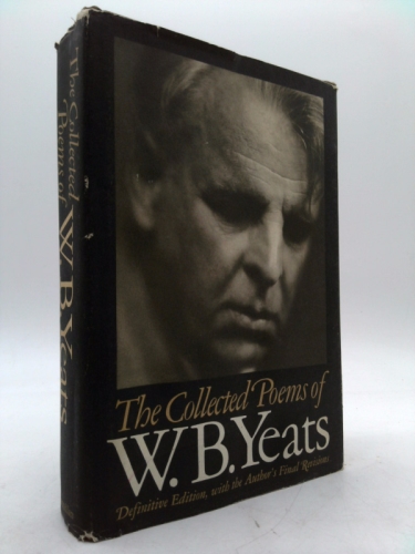 The Collected Poems of W.B. Yeats: Definitive Edition, with the Author's Final Revisions
