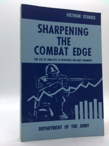 Sharpening The Combat Edge: The Use Of Analysis To Reinforce Military Judgement Vietnam Studies