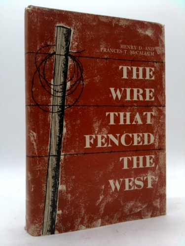 The Wire That Fenced the West by Henry D. McCallum (1965-12-02)