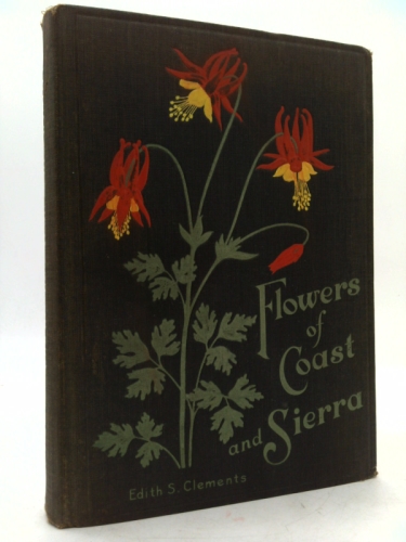 Flowers of Coast and Sierra, with Thirty-two Plates in Color,