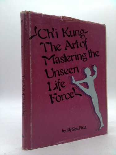Ch'I Kung: The Art of Mastering the Unseen Life Force